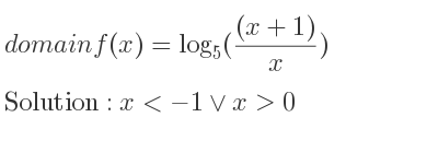 The domain of f(x)=log_{5}(((x+1))/x) is x<-1\lor x>0